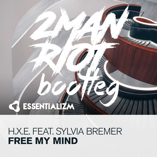 H.X.E. feat. Sylvia Bremer - Free My Mind (2 Man Riot Bootleg)